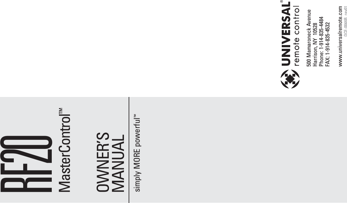 500 Mamaroneck Avenue  Harrison, NY  10528Phone: 1-914-835-4484FAX: 1-914-835-4532www.universalremote.comOCE-0046B_rev01simply MORE powerfulRF20