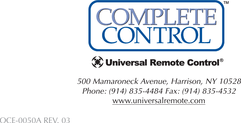 500 Mamaroneck Avenue, Harrison, NY 10528 Phone: (914) 835-4484 Fax: (914) 835-4532 www.universalremote.comOCE-0050A REV. 03