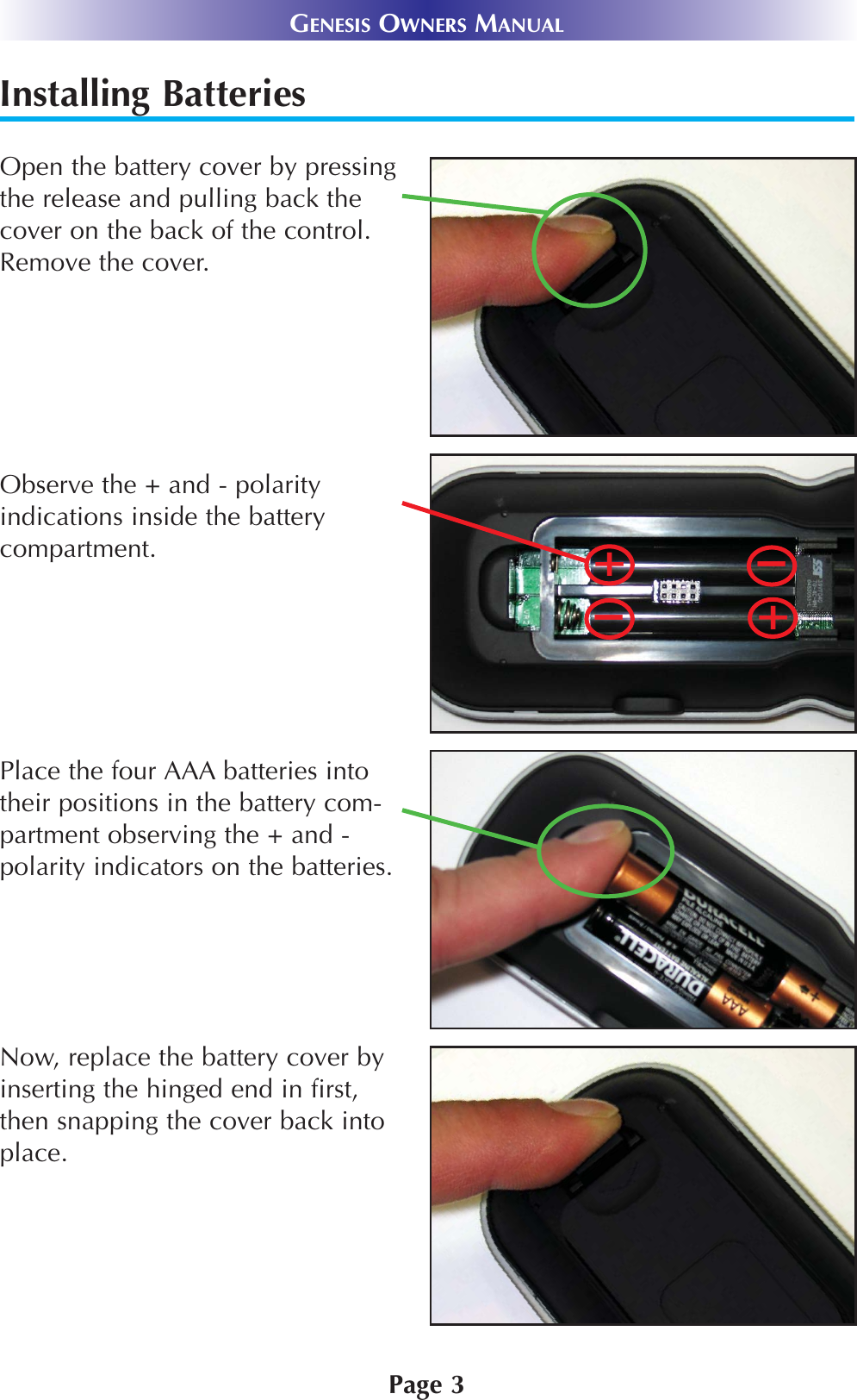 Installing BatteriesOpen the battery cover by pressingthe release and pulling back thecover on the back of the control.Remove the cover.Observe the + and - polarity indications inside the battery compartment.Place the four AAA batteries intotheir positions in the battery com-partment observing the + and -polarity indicators on the batteries. Now, replace the battery cover byinserting the hinged end in first,then snapping the cover back intoplace.Page 3GENESIS OWNERS MANUAL++--