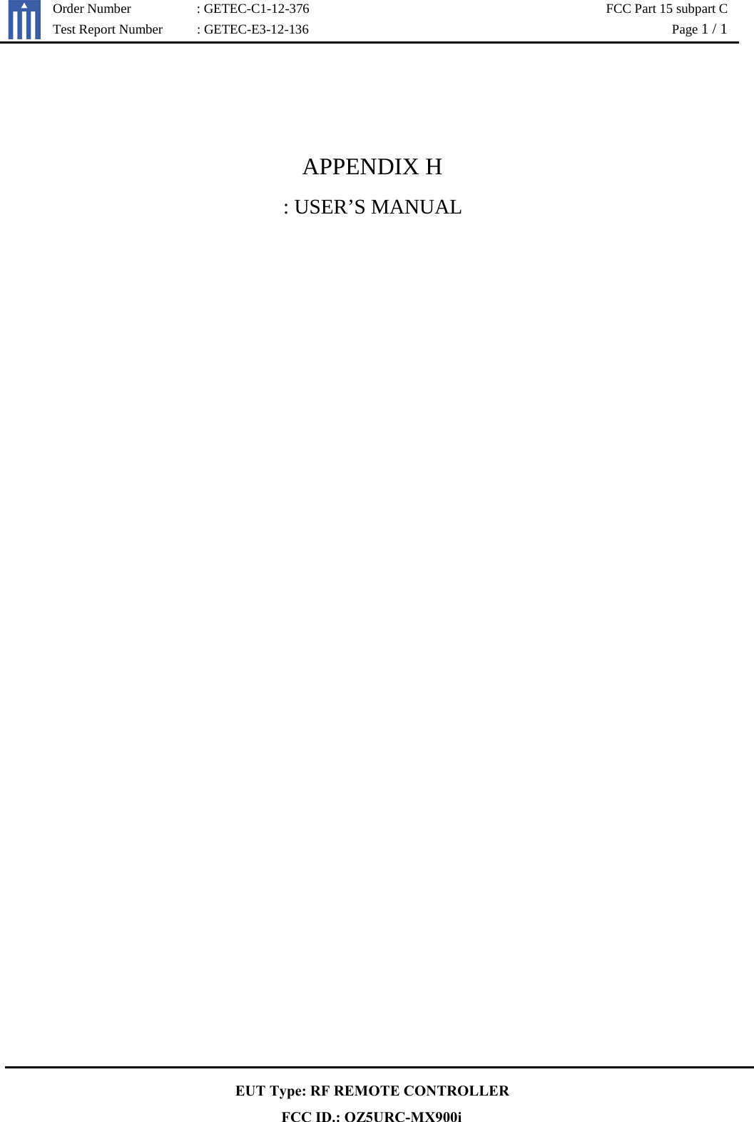   Order Number : GETEC-C1-12-376 FCC Part 15 subpart C  Test Report Number : GETEC-E3-12-136    Page 1 / 1   EUT Type: RF REMOTE CONTROLLER FCC ID.: OZ5URC-MX900i   APPENDIX H : USER’S MANUAL    