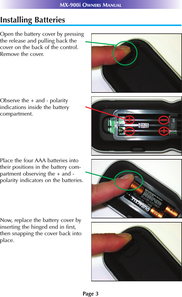 Installing BatteriesOpen the battery cover by pressingthe release and pulling back thecover on the back of the control.Remove the cover.Observe the + and - polarity indications inside the battery compartment.Place the four AAA batteries intotheir positions in the battery com-partment observing the + and -polarity indicators on the batteries. Now, replace the battery cover byinserting the hinged end in first,then snapping the cover back intoplace.Page 3MX-900i OWNERS MANUAL++--