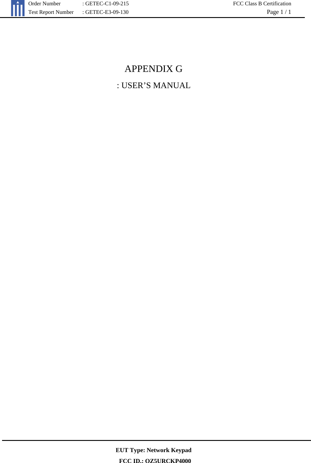   Order Number  : GETEC-C1-09-215  FCC Class B Certification Test Report Number  : GETEC-E3-09-130  Page 1 / 1  EUT Type: Network Keypad   FCC ID.: OZ5URCKP4000   APPENDIX G : USER’S MANUAL    