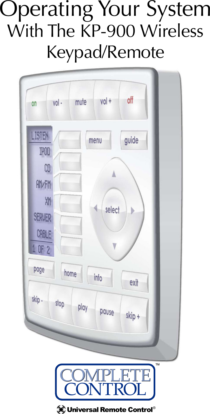 Operating Your SystemWith The KP-900 WirelessKeypad/RemoteCOMPLETE™Universal Remote Control®CONTROLCOMPLETE