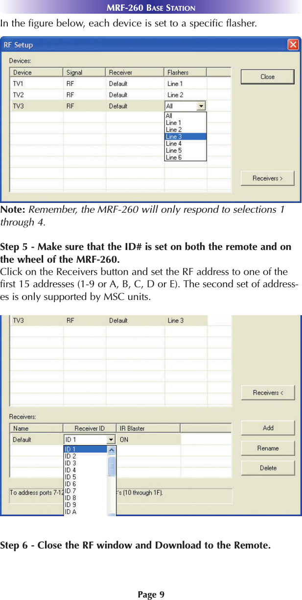 Page 9MRF-260 BASE STATIONIn the figure below, each device is set to a specific flasher.Note: Remember, the MRF-260 will only respond to selections 1through 4. Step 5 - Make sure that the ID# is set on both the remote and onthe wheel of the MRF-260.Click on the Receivers button and set the RF address to one of thefirst 15 addresses (1-9 or A, B, C, D or E). The second set of address-es is only supported by MSC units.Step 6 - Close the RF window and Download to the Remote.