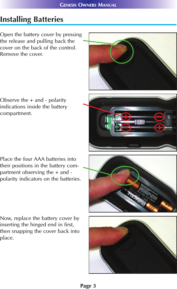 Installing BatteriesOpen the battery cover by pressingthe release and pulling back thecover on the back of the control.Remove the cover.Observe the + and - polarity indications inside the battery compartment.Place the four AAA batteries intotheir positions in the battery com-partment observing the + and -polarity indicators on the batteries. Now, replace the battery cover byinserting the hinged end in first,then snapping the cover back intoplace.Page 3GENESIS OWNERS MANUAL++--