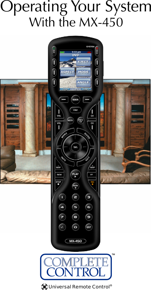 Operating Your SystemWith the MX-450COMPLETE™Universal Remote Control®CONTROLCOMPLETE