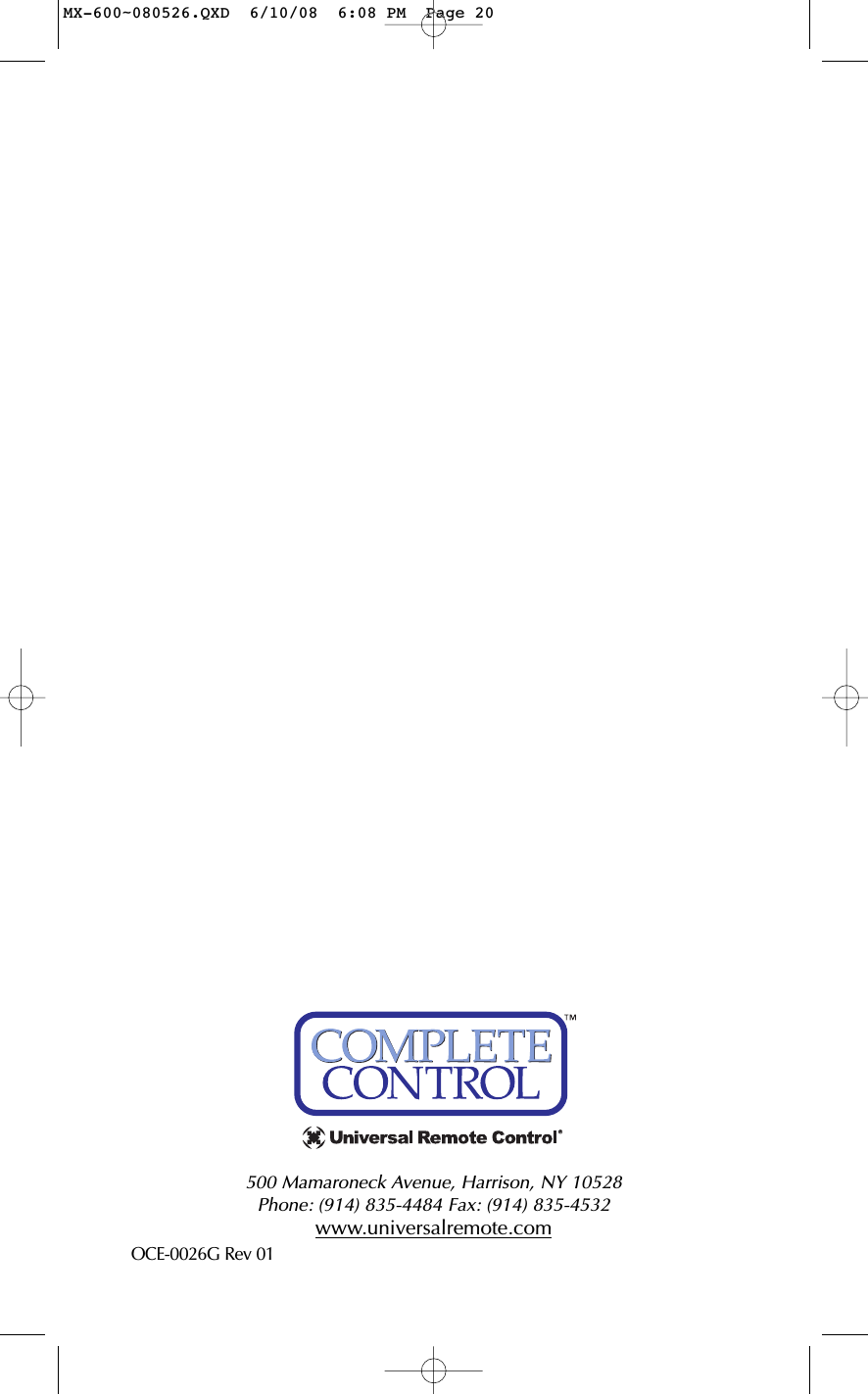 500 Mamaroneck Avenue, Harrison, NY 10528 Phone: (914) 835-4484 Fax: (914) 835-4532 www.universalremote.comOCE-0026G Rev 01MX-600~080526.QXD  6/10/08  6:08 PM  Page 20