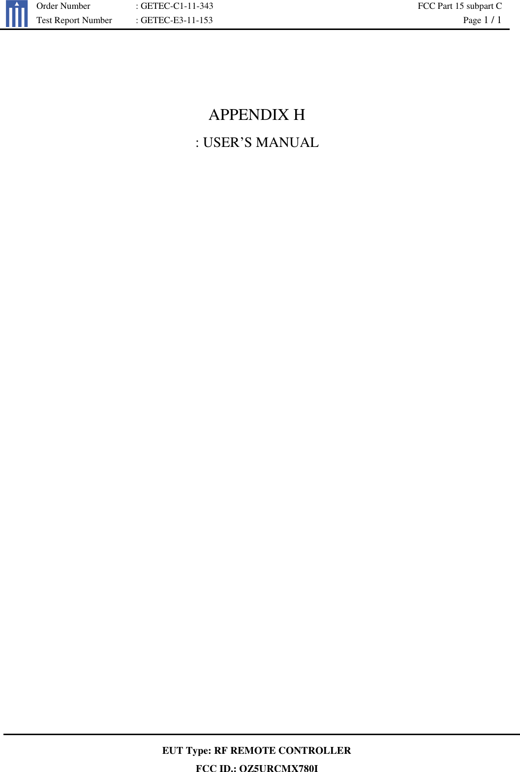   Order Number : GETEC-C1-11-343 FCC Part 15 subpart C  Test Report Number : GETEC-E3-11-153  Page 1 / 1   EUT Type: RF REMOTE CONTROLLER FCC ID.: OZ5URCMX780I   APPENDIX H : USER’S MANUAL    