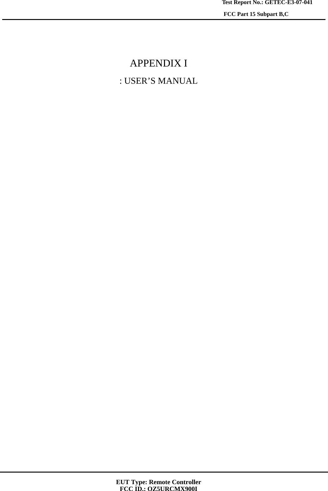   EUT Type: Remote Controller   FCC ID.: OZ5URCMX900I Test Report No.: GETEC-E3-07-041 FCC Part 15 Subpart B,C    APPENDIX I : USER’S MANUAL 