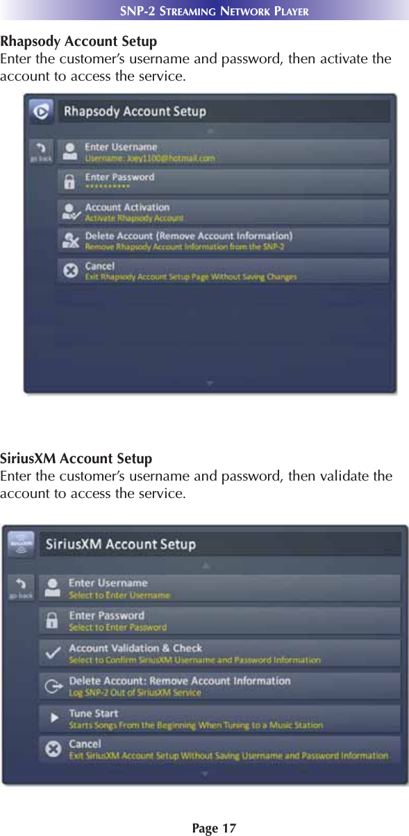 Page 17SNP-2 STREAMING NETWORK PLAYERRhapsody Account SetupEnter the customer’s username and password, then activate theaccount to access the service. SiriusXM Account SetupEnter the customer’s username and password, then validate theaccount to access the service. 