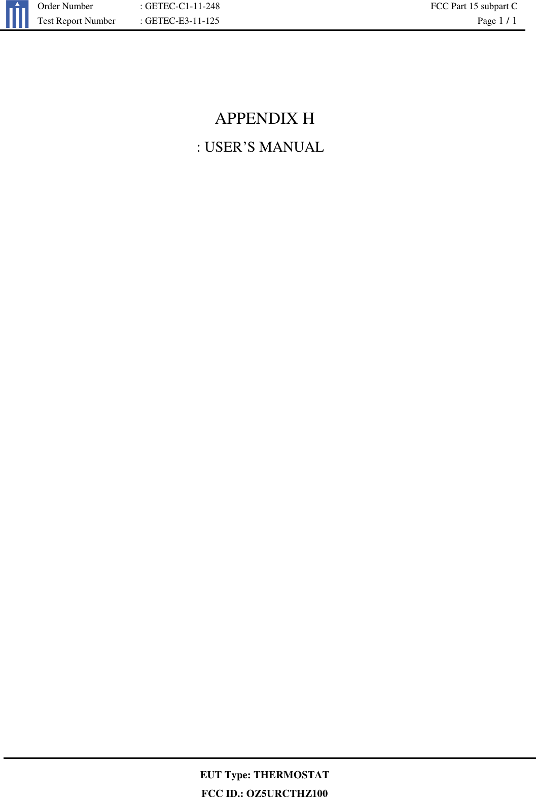   Order Number : GETEC-C1-11-248 FCC Part 15 subpart C  Test Report Number : GETEC-E3-11-125  Page 1 / 1   EUT Type: THERMOSTAT FCC ID.: OZ5URCTHZ100   APPENDIX H     : USER’S MANUAL 