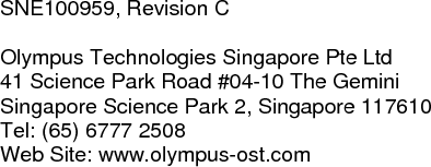                                SNE100959, Revision C  Olympus Technologies Singapore Pte Ltd 41 Science Park Road #04-10 The Gemini Singapore Science Park 2, Singapore 117610 Tel: (65) 6777 2508 Web Site: www.olympus-ost.com 