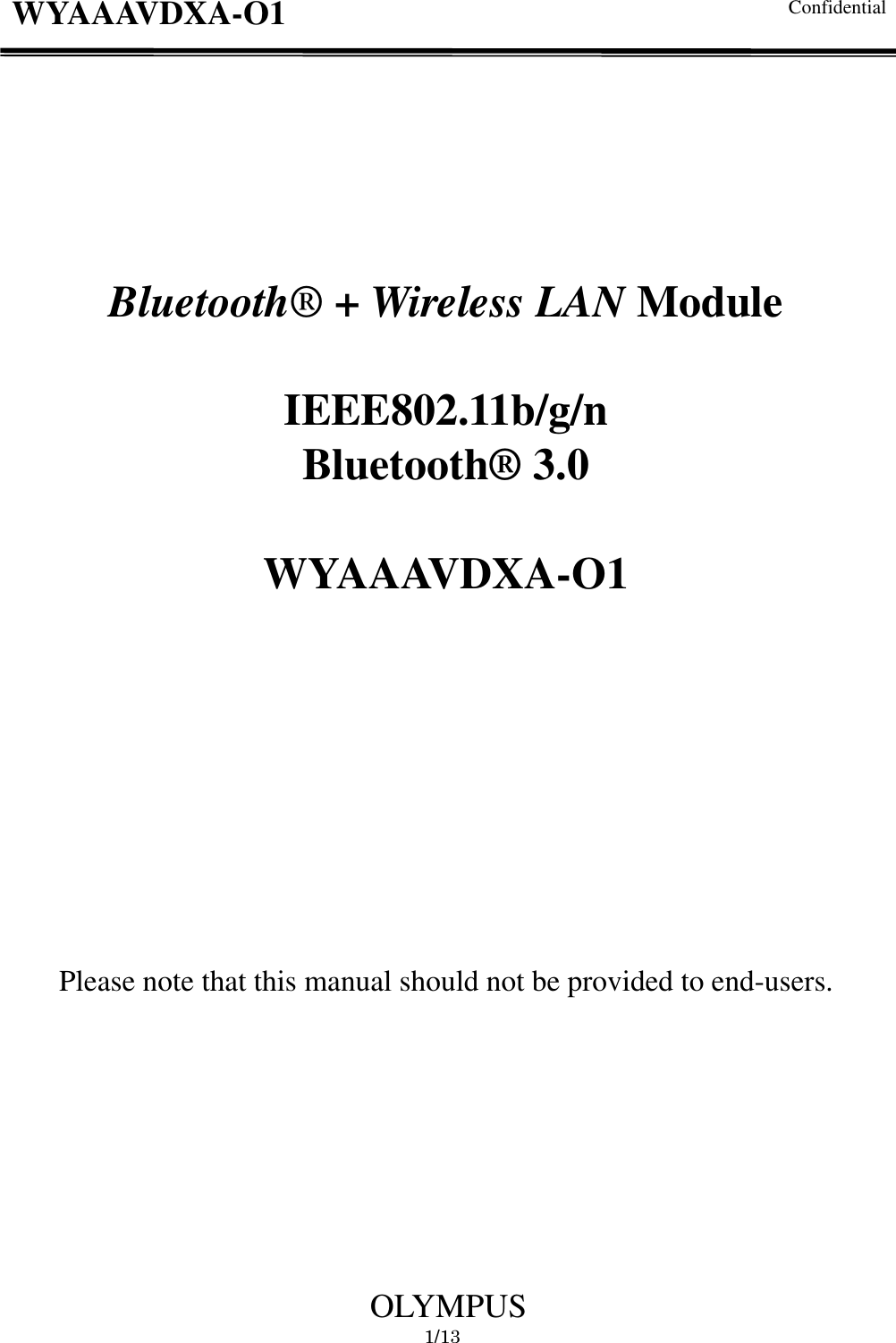   Confidential  OLYMPUS                                                                                             1/13 WYAAAVDXA-O1         Bluetooth® + Wireless LAN Module  IEEE802.11b/g/n Bluetooth® 3.0  WYAAAVDXA-O1          Please note that this manual should not be provided to end-users.                                              