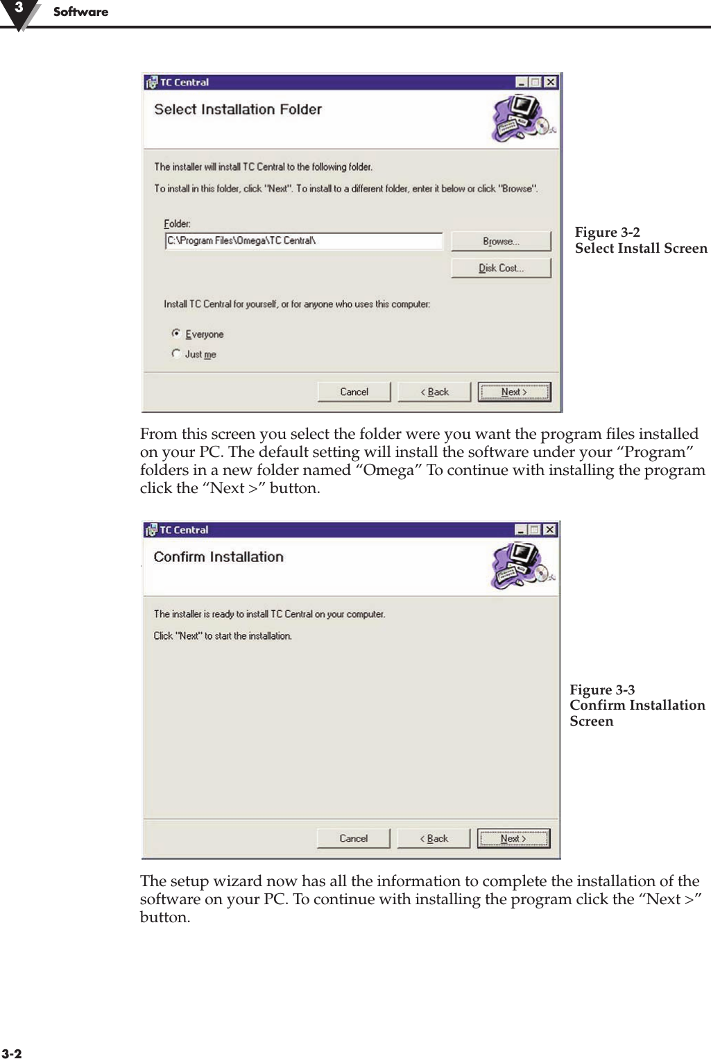 From this screen you select the folder were you want the program files installedon your PC. The default setting will install the software under your “Program”folders in a new folder named “Omega” To continue with installing the programclick the “Next &gt;” button.“Program” folders in a new folder named “Omega” To continue with installingthe program click the “Next &gt;” button.The setup wizard now has all the information to complete the installation of thesoftware on your PC. To continue with installing the program click the “Next &gt;”button.Software33-2Figure 3-2  Select Install ScreenFigure 3-3Confirm InstallationScreen