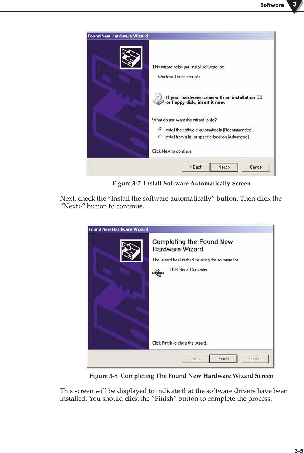 3-5SoftwareFigure 3-7  Install Software Automatically ScreenNext, check the “Install the software automatically” button. Then click the“Next&gt;” button to continue.Figure 3-8  Completing The Found New Hardware Wizard ScreenThis screen will be displayed to indicate that the software drivers have beeninstalled. You should click the “Finish” button to complete the process.3