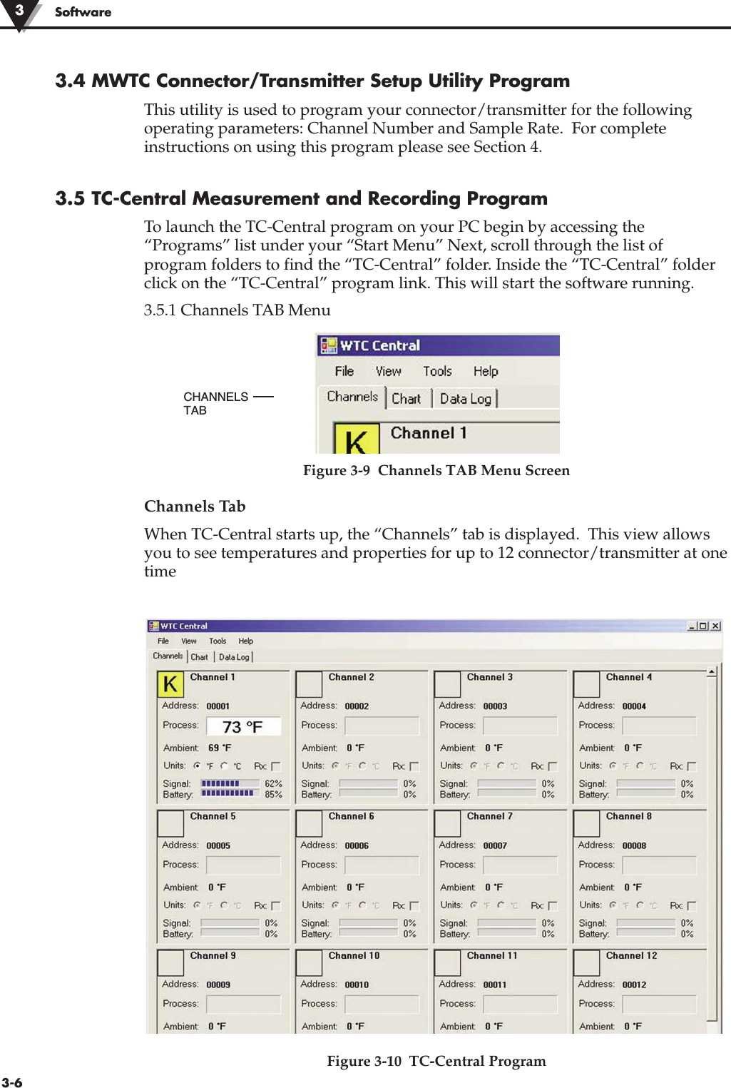 3-6Software3.4 MWTC Connector/Transmitter Setup Utility ProgramThis utility is used to program your connector/transmitter for the followingoperating parameters: Channel Number and Sample Rate.  For completeinstructions on using this program please see Section 4.3.5 TC-Central Measurement and Recording ProgramTo launch the TC-Central program on your PC begin by accessing the“Programs” list under your “Start Menu” Next, scroll through the list ofprogram folders to find the “TC-Central” folder. Inside the “TC-Central” folderclick on the “TC-Central” program link. This will start the software running.3.5.1 Channels TAB MenuCHANNELSTABFigure 3-9  Channels TAB Menu ScreenChannels TabWhen TC-Central starts up, the “Channels” tab is displayed.  This view allowsyou to see temperatures and properties for up to 12 connector/transmitter at onetimeFigure 3-10  TC-Central Program3