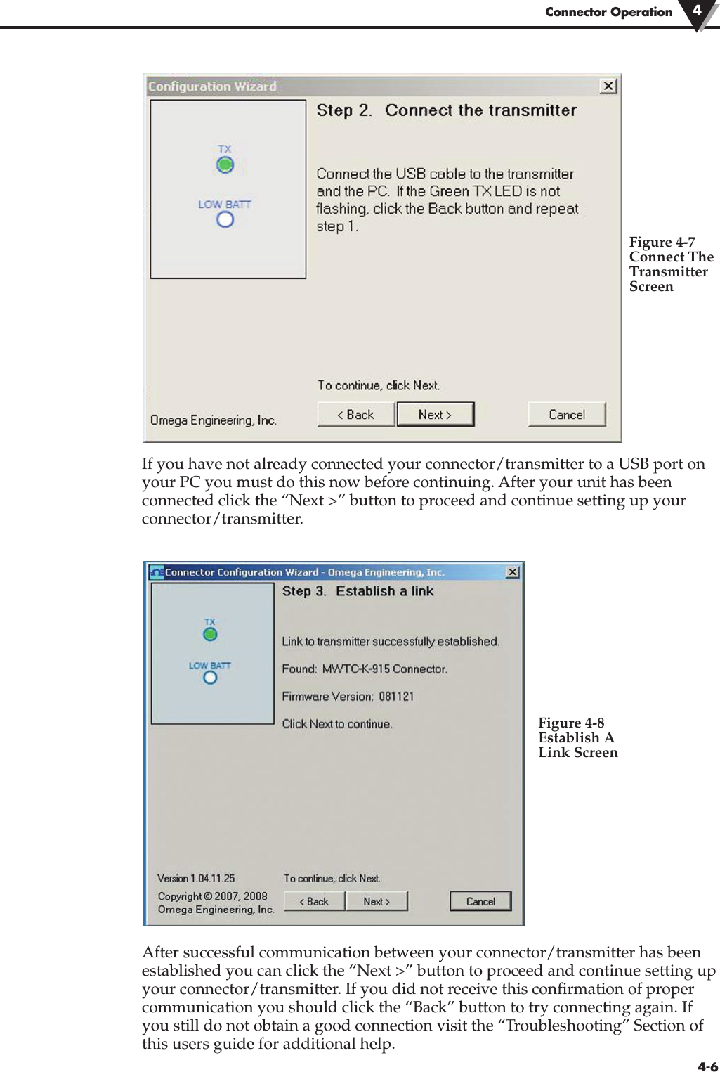 Connector Operation 44-6If you have not already connected your connector/transmitter to a USB port onyour PC you must do this now before continuing. After your unit has beenconnected click the “Next &gt;” button to proceed and continue setting up yourconnector/transmitter. After successful communication between your connector/transmitter has beenestablished you can click the “Next &gt;” button to proceed and continue setting upyour connector/transmitter. If you did not receive this confirmation of propercommunication you should click the “Back” button to try connecting again. Ifyou still do not obtain a good connection visit the “Troubleshooting” Section ofthis users guide for additional help.Figure 4-7Connect TheTransmitterScreenFigure 4-8Establish ALink Screen