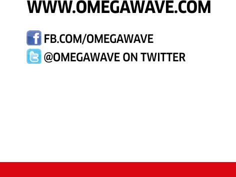 WWW.OMEGAWAVE.COM       FB.COM/OMEGAWAVE       @OMEGAWAVE ON TWITTER