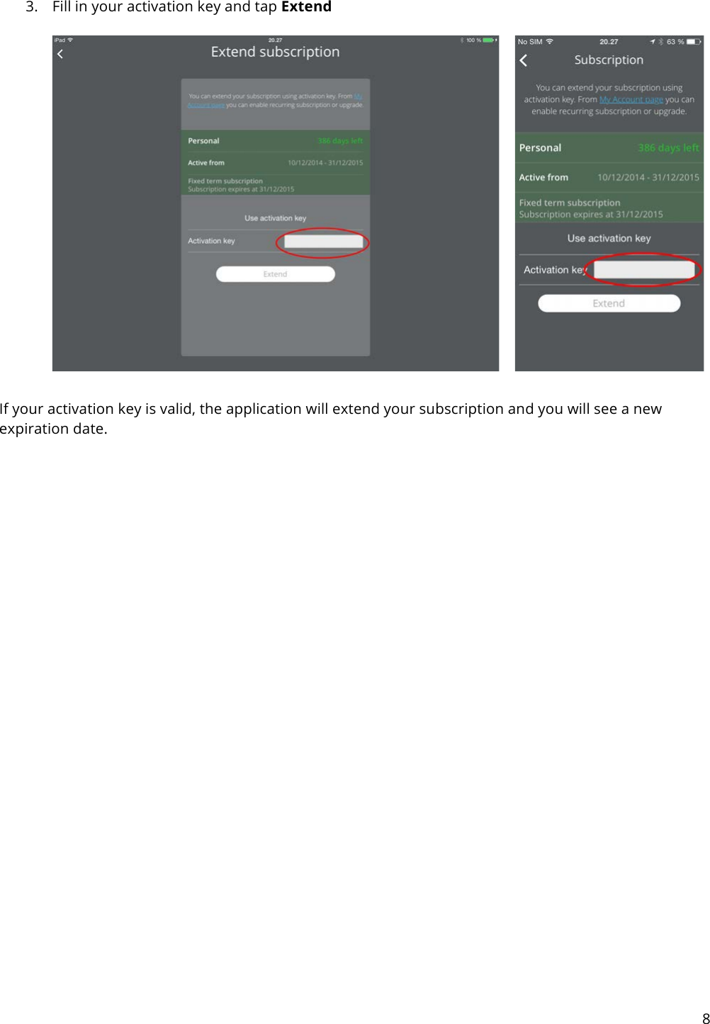 8   3. Fill in your activation key and tap Extend     If your activation key is valid, the application will extend your subscription and you will see a new expiration date.    