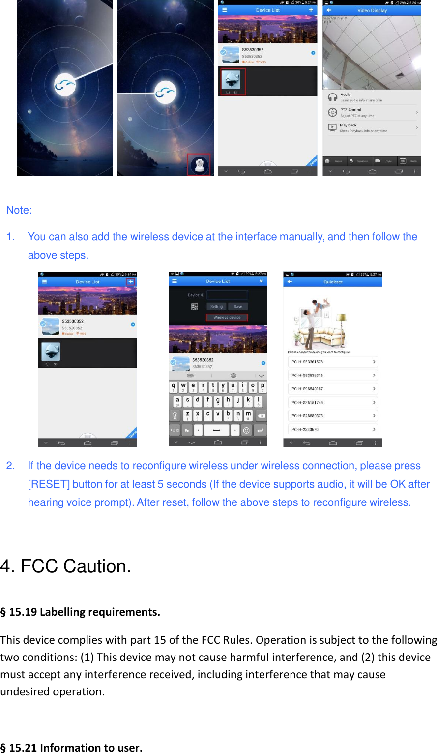      Note:  1.  You can also add the wireless device at the interface manually, and then follow the above steps.   2.  If the device needs to reconfigure wireless under wireless connection, please press [RESET] button for at least 5 seconds (If the device supports audio, it will be OK after hearing voice prompt). After reset, follow the above steps to reconfigure wireless.     4. FCC Caution.   § 15.19 Labelling requirements. This device complies with part 15 of the FCC Rules. Operation is subject to the following two conditions: (1) This device may not cause harmful interference, and (2) this device must accept any interference received, including interference that may cause undesired operation.  § 15.21 Information to user. 