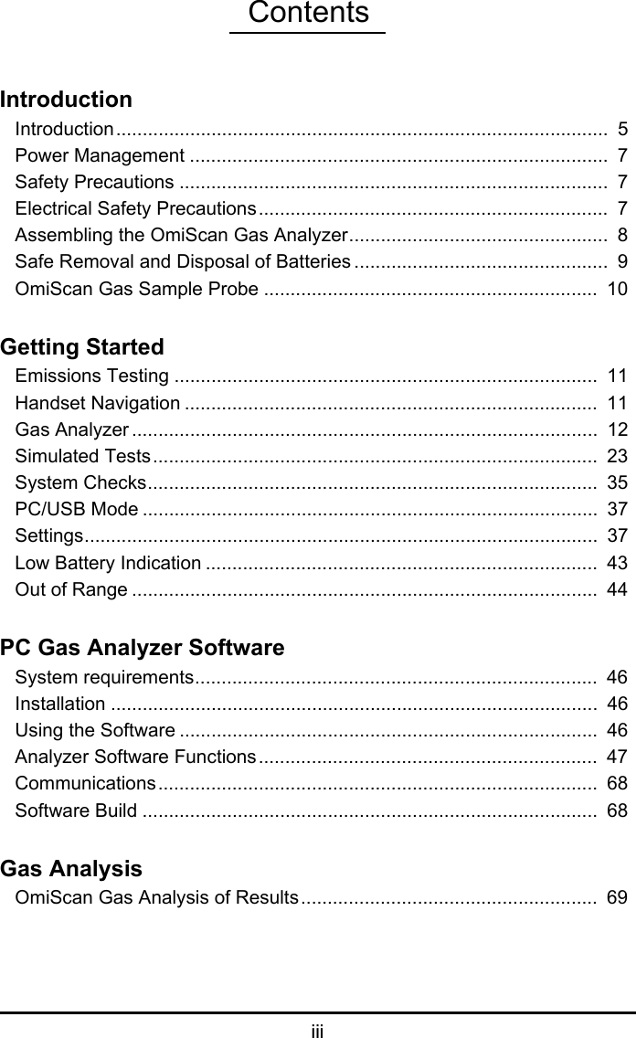 ContentsiiiIntroductionIntroduction.............................................................................................  5Power Management ...............................................................................  7Safety Precautions .................................................................................  7Electrical Safety Precautions..................................................................  7Assembling the OmiScan Gas Analyzer.................................................  8Safe Removal and Disposal of Batteries ................................................  9OmiScan Gas Sample Probe ...............................................................  10Getting StartedEmissions Testing ................................................................................  11Handset Navigation ..............................................................................  11Gas Analyzer ........................................................................................  12Simulated Tests....................................................................................  23System Checks.....................................................................................  35PC/USB Mode ......................................................................................  37Settings.................................................................................................  37Low Battery Indication ..........................................................................  43Out of Range ........................................................................................  44PC Gas Analyzer SoftwareSystem requirements............................................................................  46Installation ............................................................................................  46Using the Software ...............................................................................  46Analyzer Software Functions ................................................................  47Communications...................................................................................  68Software Build ......................................................................................  68Gas AnalysisOmiScan Gas Analysis of Results........................................................  69