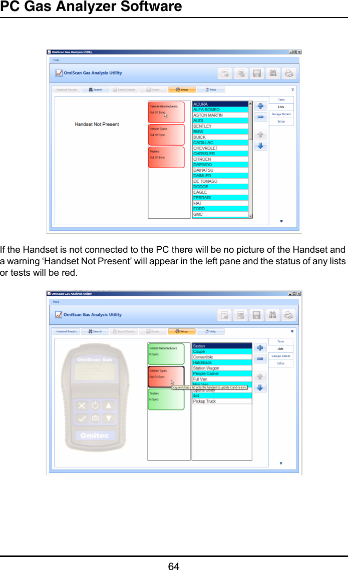 PC Gas Analyzer Software64If the Handset is not connected to the PC there will be no picture of the Handset and a warning ‘Handset Not Present’ will appear in the left pane and the status of any lists or tests will be red.