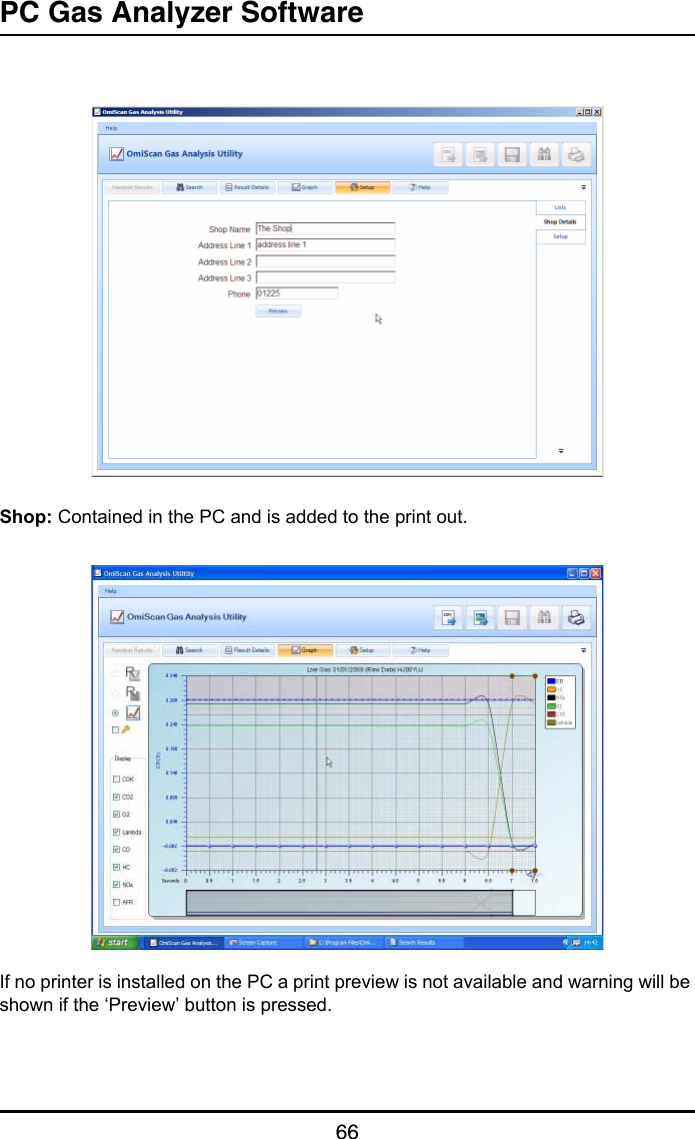 PC Gas Analyzer Software66Shop: Contained in the PC and is added to the print out.If no printer is installed on the PC a print preview is not available and warning will be shown if the ‘Preview’ button is pressed.