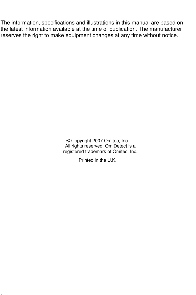    .  The information, specifications and illustrations in this manual are based on the latest information available at the time of publication. The manufacturer reserves the right to make equipment changes at any time without notice.                © Copyright 2007 Omitec, Inc. All rights reserved. OmiDetect is a registered trademark of Omitec, Inc.       Printed in the U.K.  