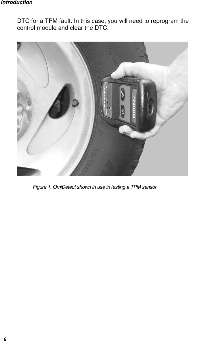 Introduction   6 DTC for a TPM fault. In this case, you will need to reprogram the control module and clear the DTC.                             Figure 1. OmiDetect shown in use in testing a TPM sensor.