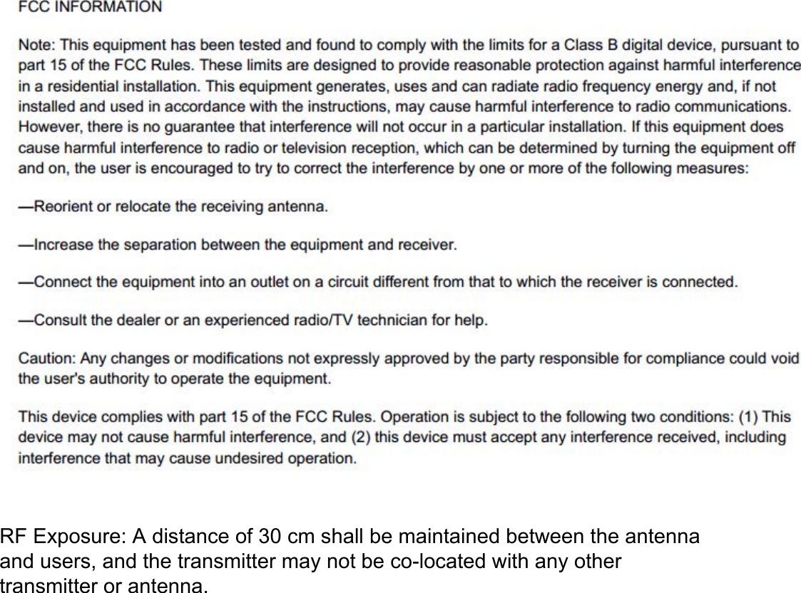 RF Exposure: A distance of 30 cm shall be maintained between the antenna and users, and the transmitter may not be co-located with any other transmitter or antenna.