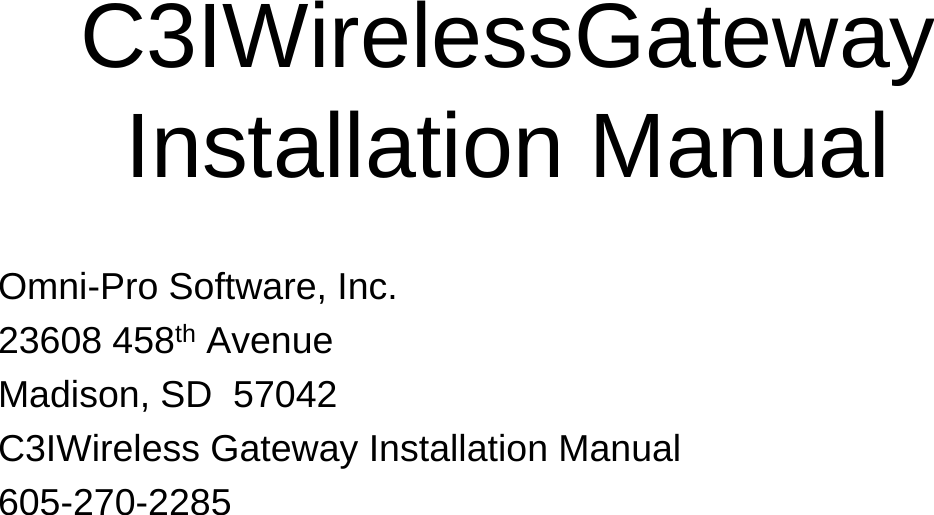 C3IWirelessGatewayInstallation Manual Omni-Pro Software, Inc.23608 458th AvenueMadison, SD  57042C3IWireless Gateway Installation Manual605-270-2285