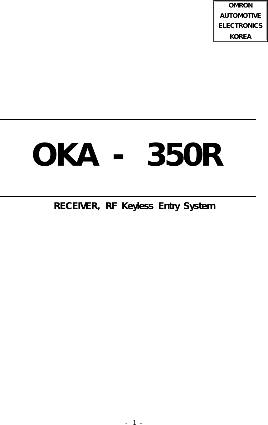 -  1 -                                                                         OMRON AUTOMOTIVE ELECTRONICS KOREA                                                                  OKA - 350R                       RECEIVER,  RF  Keyless  Entry System                                 