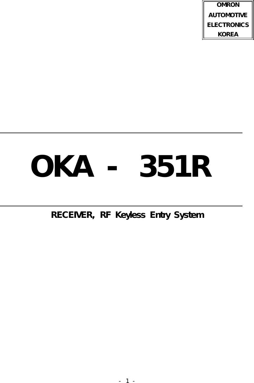 -  1 -                                                                         OMRON AUTOMOTIVE ELECTRONICS KOREA                                                                  OKA - 351R                       RECEIVER,  RF  Keyless  Entry System                                 