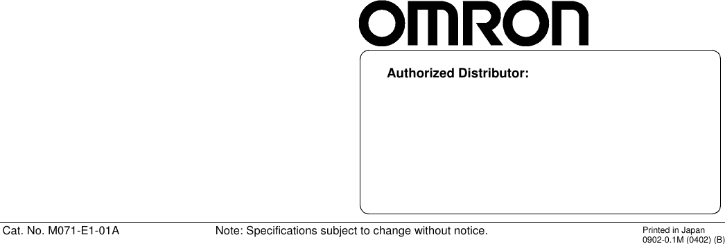 Authorized Distributor:Cat. No. M071-E1-01A Note: Specifications subject to change without notice. Printed in Japan0902-0.1M (0402) (B)