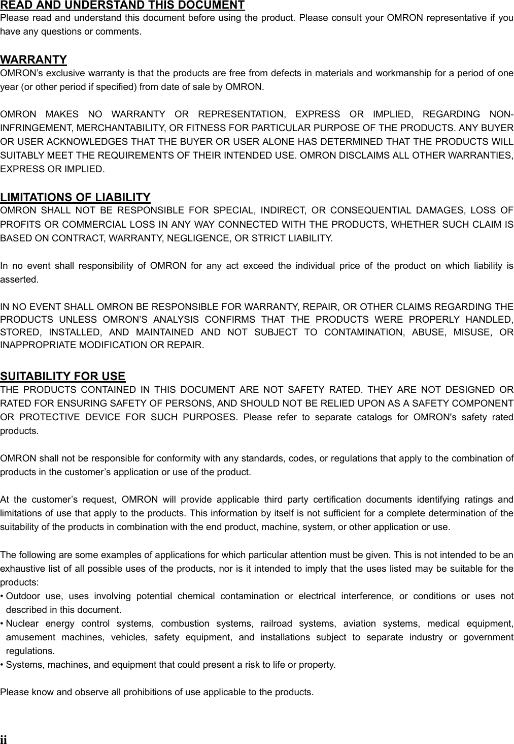 iiREAD AND UNDERSTAND THIS DOCUMENTPlease read and understand this document before using the product. Please consult your OMRON representative if youhave any questions or comments.WARRANTYOMRON’s exclusive warranty is that the products are free from defects in materials and workmanship for a period of oneyear (or other period if specified) from date of sale by OMRON.OMRON MAKES NO WARRANTY OR REPRESENTATION, EXPRESS OR IMPLIED, REGARDING NON-INFRINGEMENT, MERCHANTABILITY, OR FITNESS FOR PARTICULAR PURPOSE OF THE PRODUCTS. ANY BUYEROR USER ACKNOWLEDGES THAT THE BUYER OR USER ALONE HAS DETERMINED THAT THE PRODUCTS WILLSUITABLY MEET THE REQUIREMENTS OF THEIR INTENDED USE. OMRON DISCLAIMS ALL OTHER WARRANTIES,EXPRESS OR IMPLIED.LIMITATIONS OF LIABILITYOMRON SHALL NOT BE RESPONSIBLE FOR SPECIAL, INDIRECT, OR CONSEQUENTIAL DAMAGES, LOSS OFPROFITS OR COMMERCIAL LOSS IN ANY WAY CONNECTED WITH THE PRODUCTS, WHETHER SUCH CLAIM ISBASED ON CONTRACT, WARRANTY, NEGLIGENCE, OR STRICT LIABILITY.In no event shall responsibility of OMRON for any act exceed the individual price of the product on which liability isasserted.IN NO EVENT SHALL OMRON BE RESPONSIBLE FOR WARRANTY, REPAIR, OR OTHER CLAIMS REGARDING THEPRODUCTS UNLESS OMRON’S ANALYSIS CONFIRMS THAT THE PRODUCTS WERE PROPERLY HANDLED,STORED, INSTALLED, AND MAINTAINED AND NOT SUBJECT TO CONTAMINATION, ABUSE, MISUSE, ORINAPPROPRIATE MODIFICATION OR REPAIR.SUITABILITY FOR USETHE PRODUCTS CONTAINED IN THIS DOCUMENT ARE NOT SAFETY RATED. THEY ARE NOT DESIGNED ORRATED FOR ENSURING SAFETY OF PERSONS, AND SHOULD NOT BE RELIED UPON AS A SAFETY COMPONENTOR PROTECTIVE DEVICE FOR SUCH PURPOSES. Please refer to separate catalogs for OMRON&apos;s safety ratedproducts.OMRON shall not be responsible for conformity with any standards, codes, or regulations that apply to the combination ofproducts in the customer’s application or use of the product.At the customer’s request, OMRON will provide applicable third party certification documents identifying ratings andlimitations of use that apply to the products. This information by itself is not sufficient for a complete determination of thesuitability of the products in combination with the end product, machine, system, or other application or use.The following are some examples of applications for which particular attention must be given. This is not intended to be anexhaustive list of all possible uses of the products, nor is it intended to imply that the uses listed may be suitable for theproducts:• Outdoor use, uses involving potential chemical contamination or electrical interference, or conditions or uses notdescribed in this document.• Nuclear energy control systems, combustion systems, railroad systems, aviation systems, medical equipment,amusement machines, vehicles, safety equipment, and installations subject to separate industry or governmentregulations.• Systems, machines, and equipment that could present a risk to life or property.Please know and observe all prohibitions of use applicable to the products.