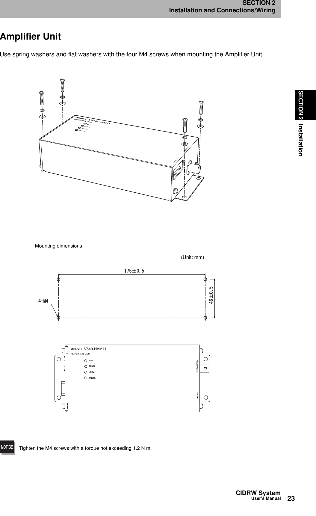 23CIDRW SystemUser’s ManualSECTION 2InstallationSECTION 2Installation and Connections/WiringAmplifier UnitUse spring washers and flat washers with the four M4 screws when mounting the Amplifier Unit.Tighten the M4 screws with a torque not exceeding 1.2 N·m.rr/RUNCOMMNORMERRORMounting dimensions(Unit: mm)