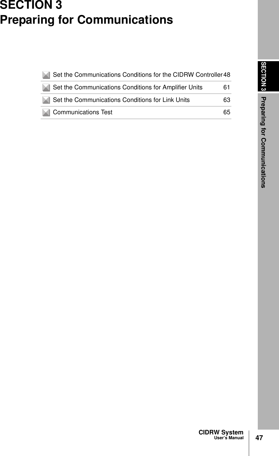 SECTION 3Preparing for Communications47CIDRW SystemUser’s ManualSECTION 3Preparing for CommunicationsSet the Communications Conditions for the CIDRW Controller48Set the Communications Conditions for Amplifier Units 61Set the Communications Conditions for Link Units 63Communications Test 65