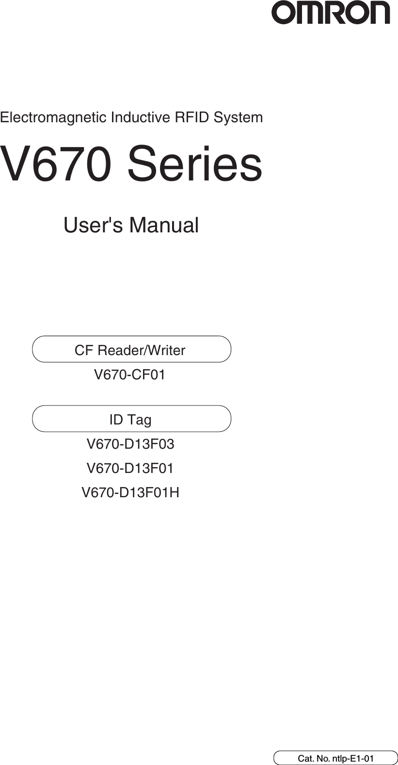Electromagnetic Inductive RFID SystemV670 SeriesUser&apos;s ManualCat. No. ntlp-E1-01CF Reader/WriterV670-CF01ID TagV670-D13F03V670-D13F01V670-D13F01H