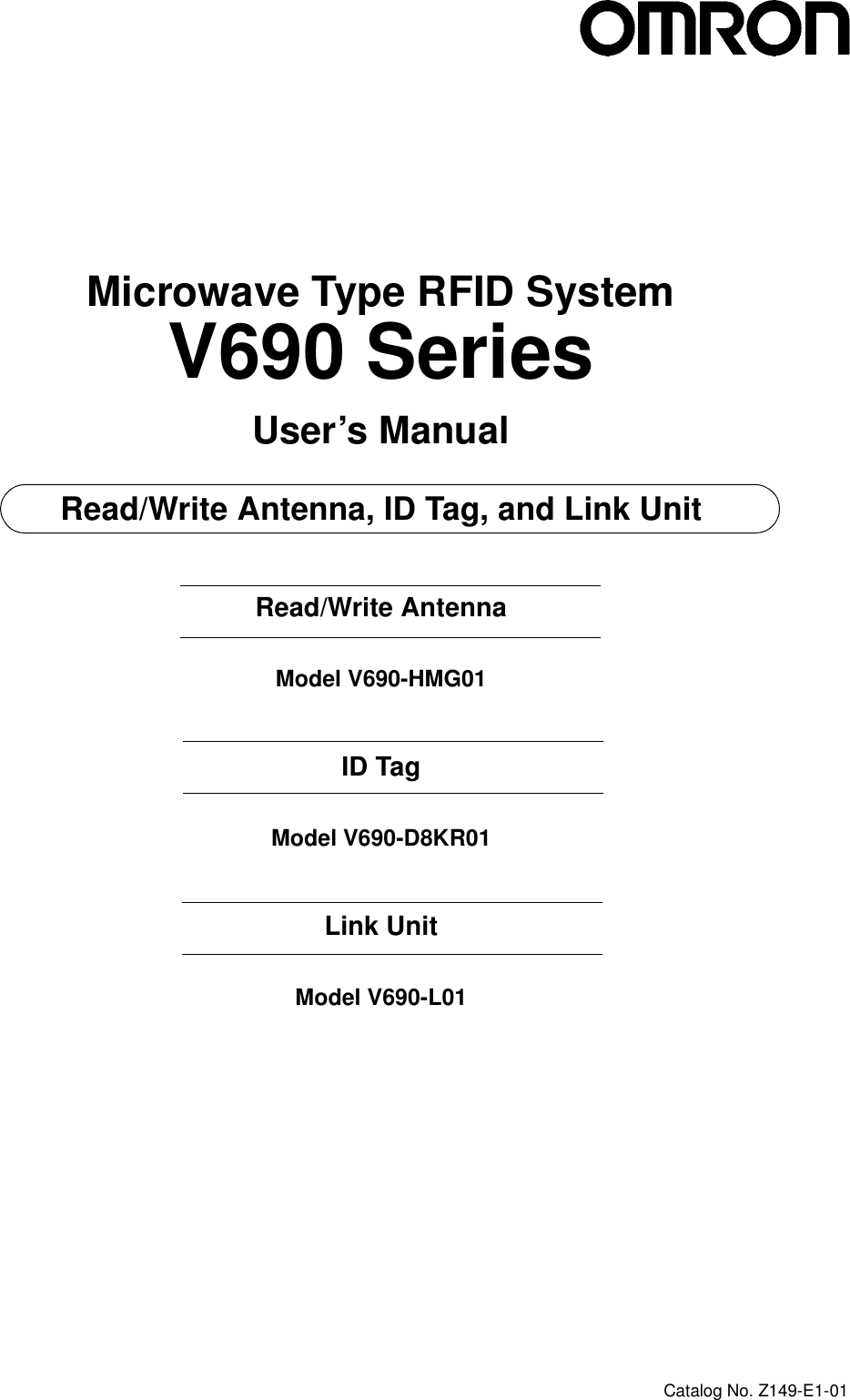 Microwave Type RFID SystemV690 SeriesUser’s ManualRead/Write Antenna, ID Tag, and Link UnitRead/Write AntennaModel V690-HMG01ID TagModel V690-D8KR01Link UnitModel V690-L01Catalog No. Z149-E1-01