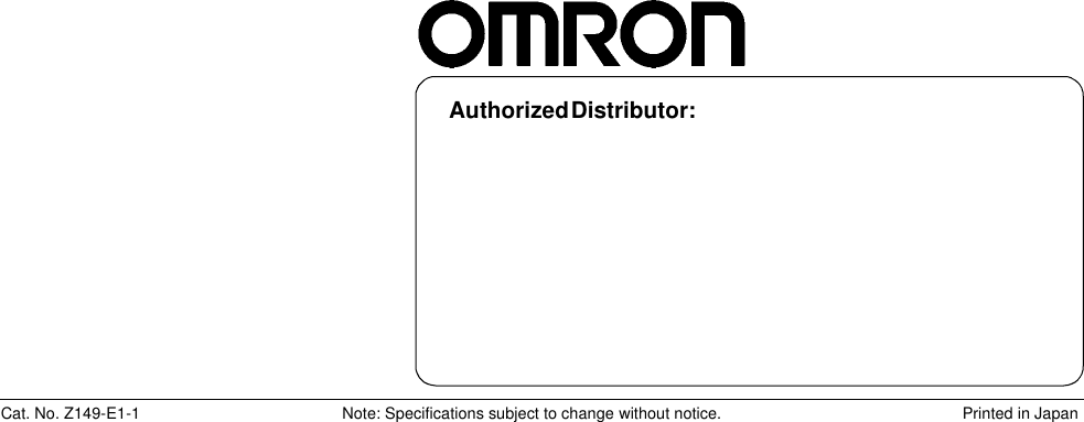 Authorized Distributor:Printed in JapanCat. No. Z149-E1-1 Note: Specifications subject to change without notice.