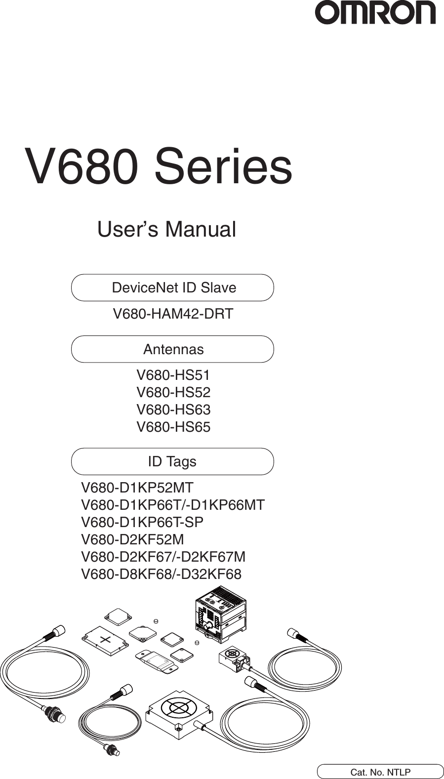 Cat. No. NTLPDeviceNet ID SlaveV680-HAM42-DRTV680 SeriesUser’s ManualAntennasV680-HS51V680-HS52V680-HS63V680-HS65ID TagsV680-D1KP52MTV680-D1KP66T/-D1KP66MTV680-D1KP66T-SPV680-D2KF52MV680-D2KF67/-D2KF67MV680-D8KF68/-D32KF68