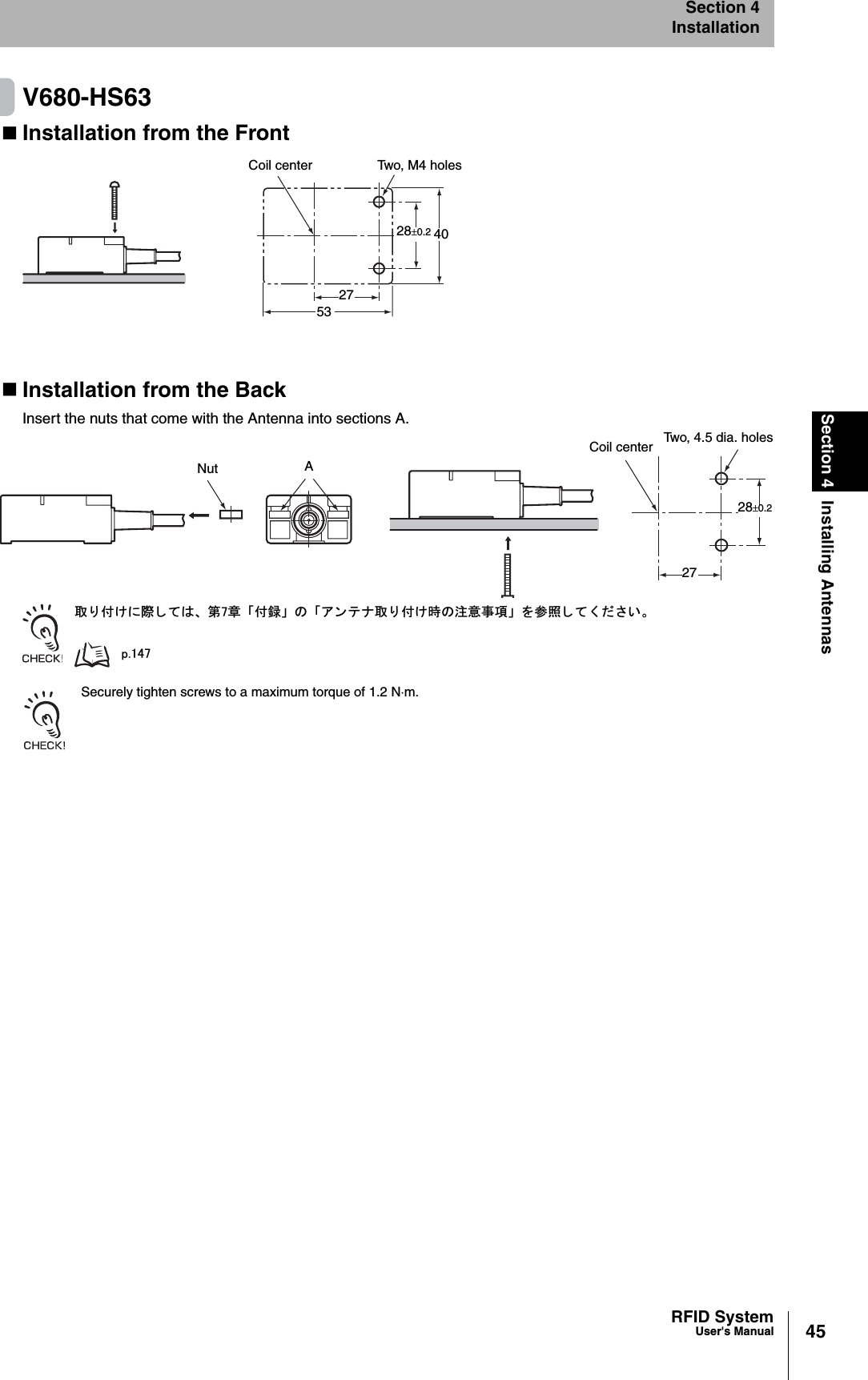 45RFID SystemUser&apos;s ManualSection 4 Installing AntennasSection 4InstallationV680-HS63Installation from the FrontInstallation from the BackInsert the nuts that come with the Antenna into sections A.ข 䉍 ઃ䈔䈮㓙 䈚 䈩䈲䇮 ╙㪎┨ 䇸ઃ㍳䇹 䈱 䇸䉝 䊮 䊁 䊅ข 䉍 ઃ䈔ᤨ䈱ᵈᗧ੐㗄䇹 䉕ෳᾖ 䈚 䈩 䈒 䈣 䈘 䈇䇯㫇㪅㪈㪋㪎 Securely tighten screws to a maximum torque of 1.2 Nm.Coil center Two, M4 holes53274028r0.2Nut ACoil center Two, 4.5 dia. holes2728r0.2