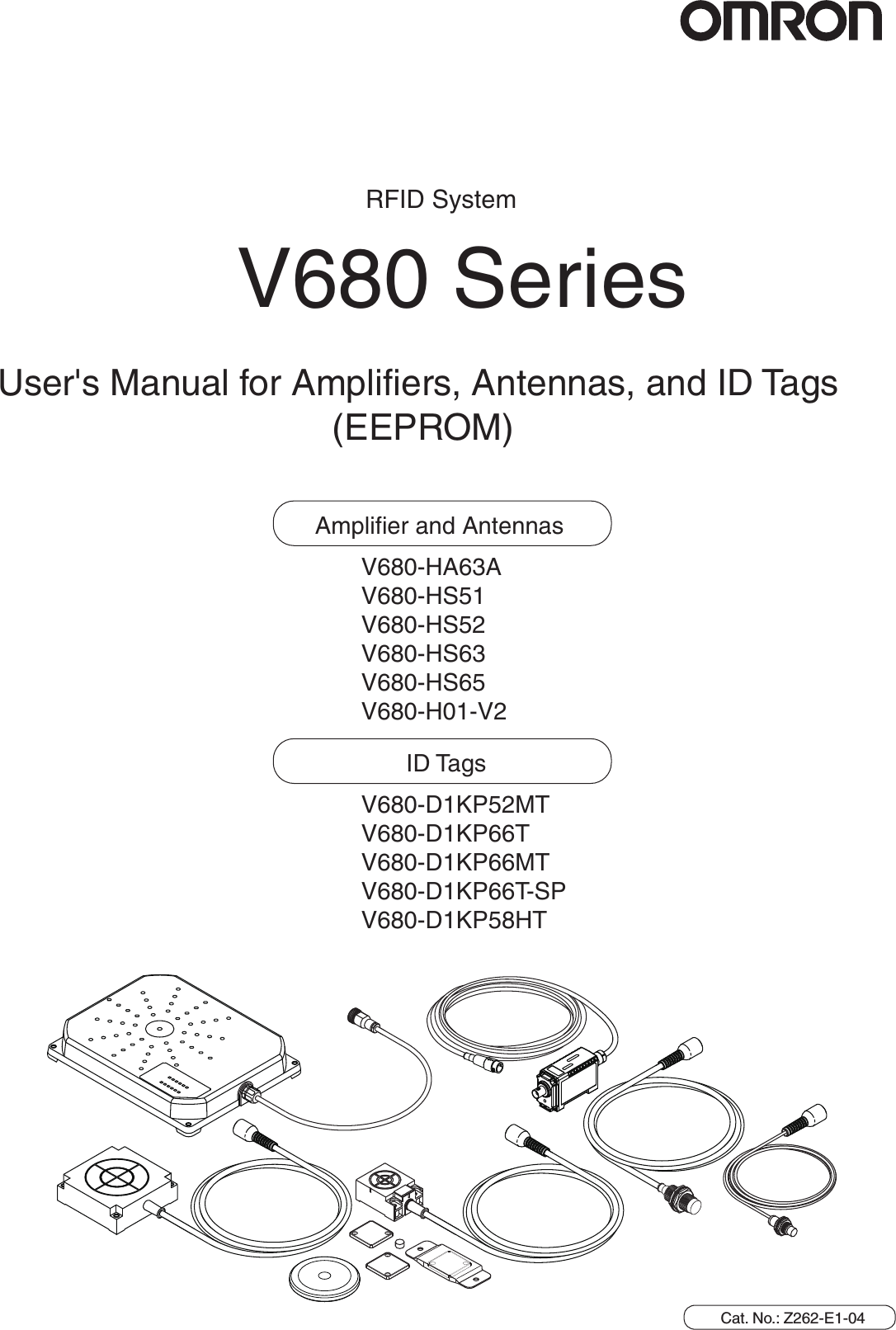RFID SystemV680 SeriesCat. No.: Z262-E1-04Amplifier and AntennasV680-HA63AV680-HS51V680-HS52 ID TagsV680-D1KP52MTV680-D1KP66TV680-D1KP66MTUser&apos;s Manual for Amplifiers, Antennas, and ID Tags (EEPROM)V680-HS63V680-D1KP66T-SPV680-HS65V680-H01-V2V680-D1KP58HT