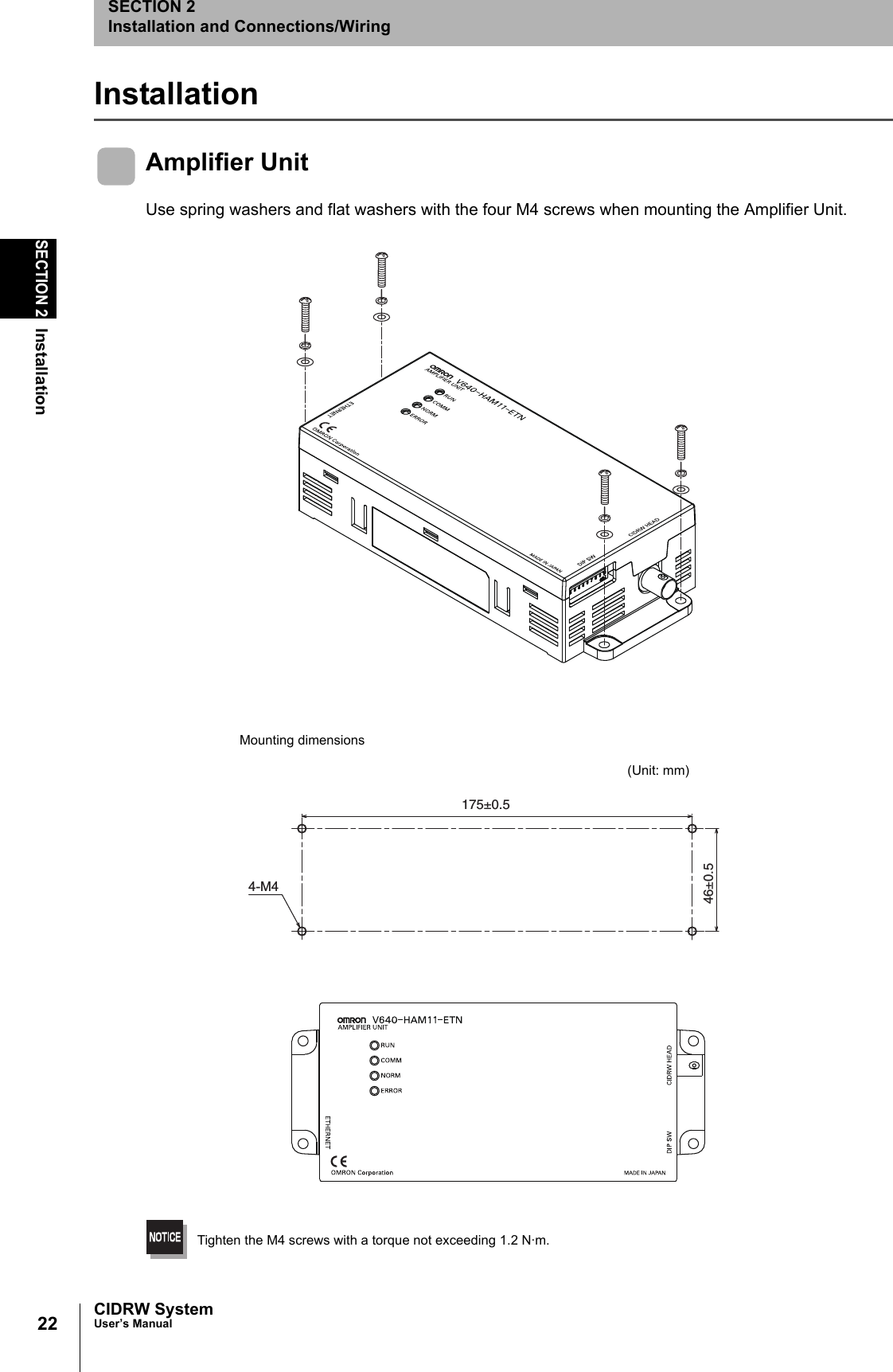 22SECTION 2InstallationCIDRW SystemUser’s ManualSECTION 2Installation and Connections/WiringInstallationAmplifier UnitUse spring washers and flat washers with the four M4 screws when mounting the Amplifier Unit.Tighten the M4 screws with a torque not exceeding 1.2 N·m.175±0.546±0.54-M4Mounting dimensions(Unit: mm)