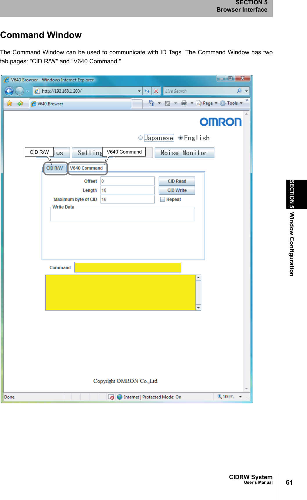 61CIDRW SystemUser’s ManualSECTION 5Window ConfigurationSECTION 5Browser InterfaceCommand WindowThe Command Window can be used to communicate with ID Tags. The Command Window has twotab pages: "CID R/W" and "V640 Command." CID R/W V640 Command