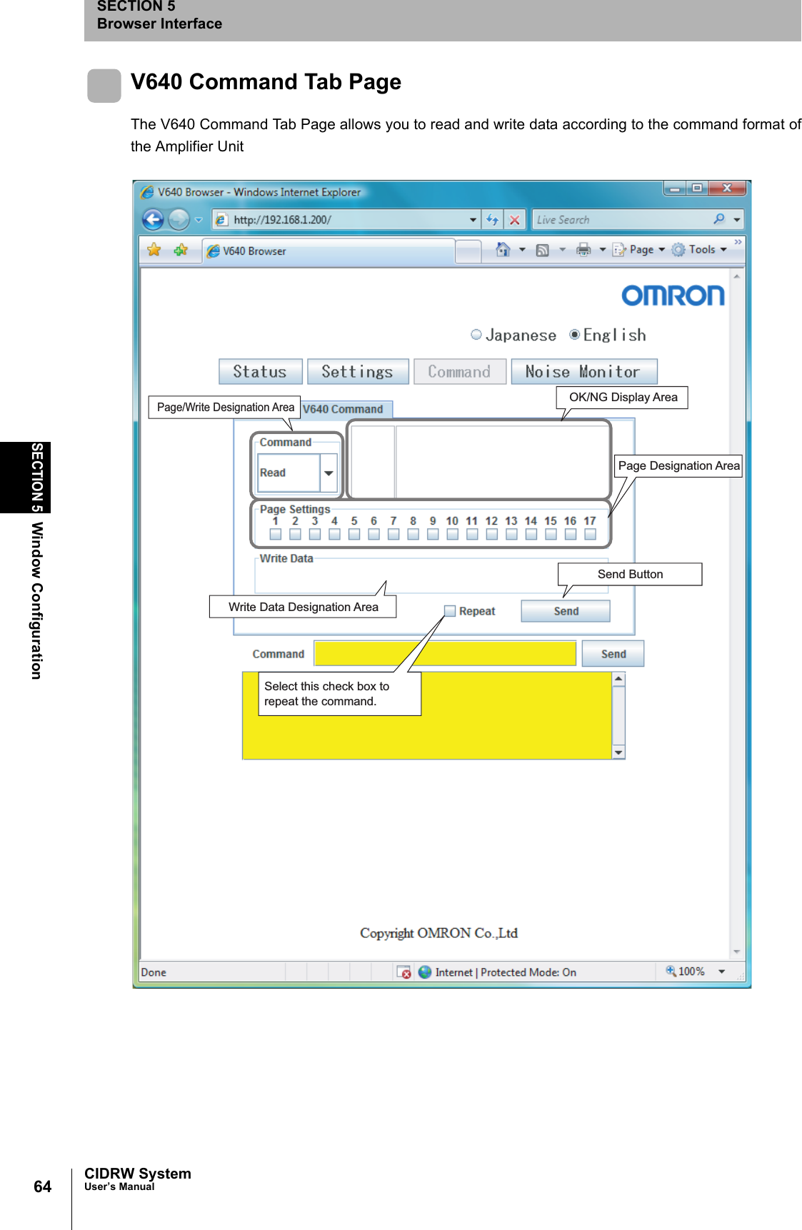 64SECTION 5Window ConfigurationCIDRW SystemUser’s ManualSECTION 5Browser InterfaceV640 Command Tab PageThe V640 Command Tab Page allows you to read and write data according to the command format ofthe Amplifier UnitOK/NG Display AreaPage Designation AreaSend ButtonPage/Write Designation AreaWrite Data Designation AreaSelect this check box to repeat the command.
