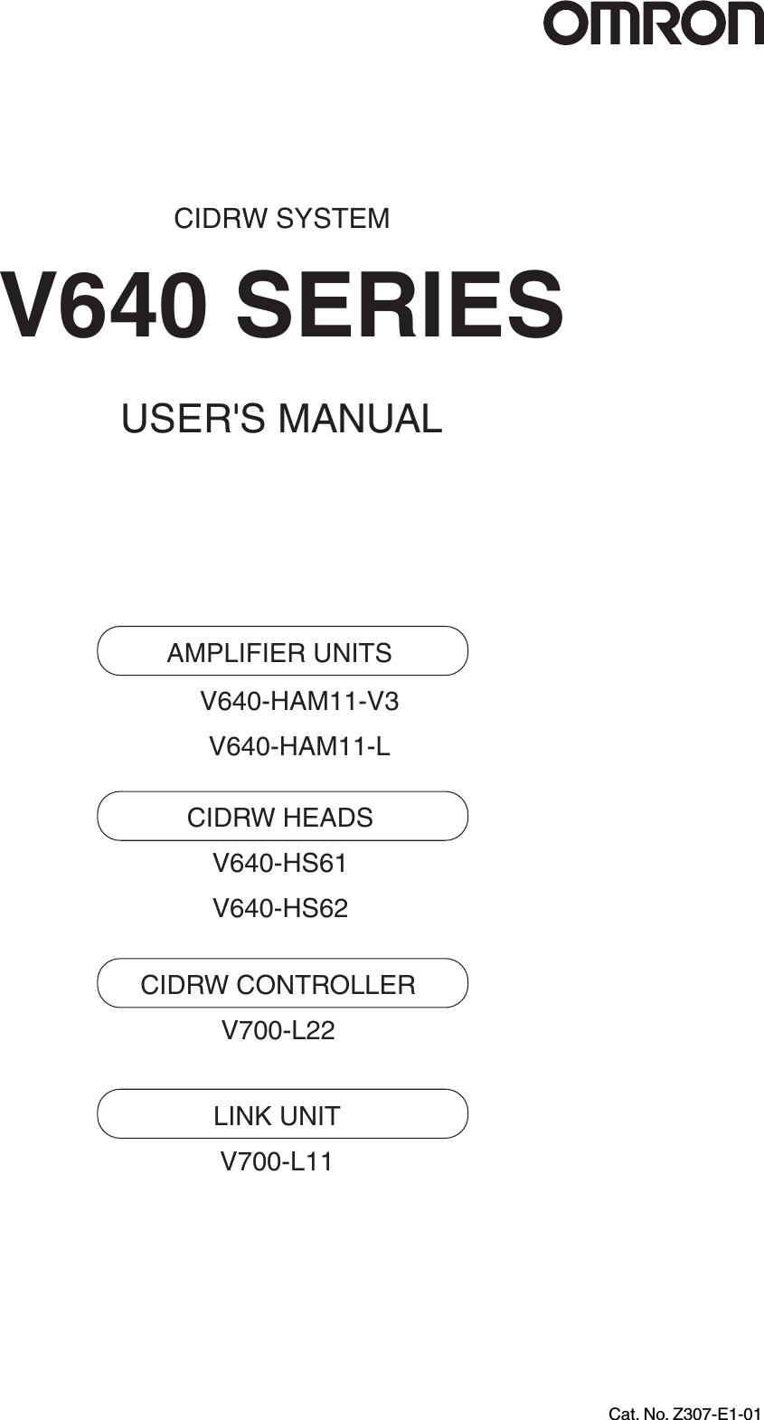 CIDRW SYSTEMV640 SERIESUSER'S MANUALCat. No. Z307-E1-01AMPLIFIER UNITSV640-HAM11-V3V640-HAM11-LCIDRW HEADSV640-HS61V640-HS62CIDRW CONTROLLERV700-L22LINK UNITV700-L11