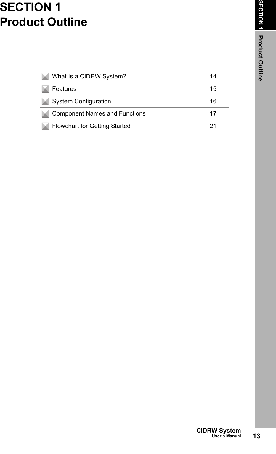 SECTION 1Product Outline13CIDRW SystemUser’s ManualSECTION 1Product OutlineWhat Is a CIDRW System? 14Features 15System Configuration 16Component Names and Functions 17Flowchart for Getting Started 21