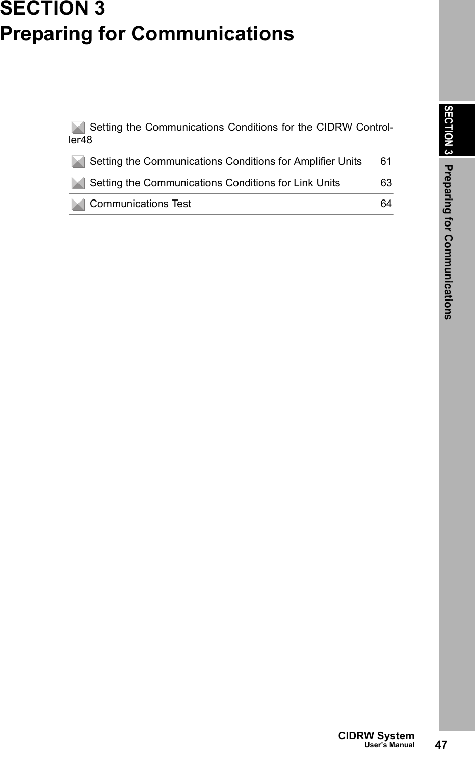 SECTION 3Preparing for Communications47CIDRW SystemUser’s ManualSECTION 3Preparing for CommunicationsSetting the Communications Conditions for the CIDRW Control-ler48Setting the Communications Conditions for Amplifier Units 61Setting the Communications Conditions for Link Units 63Communications Test 64