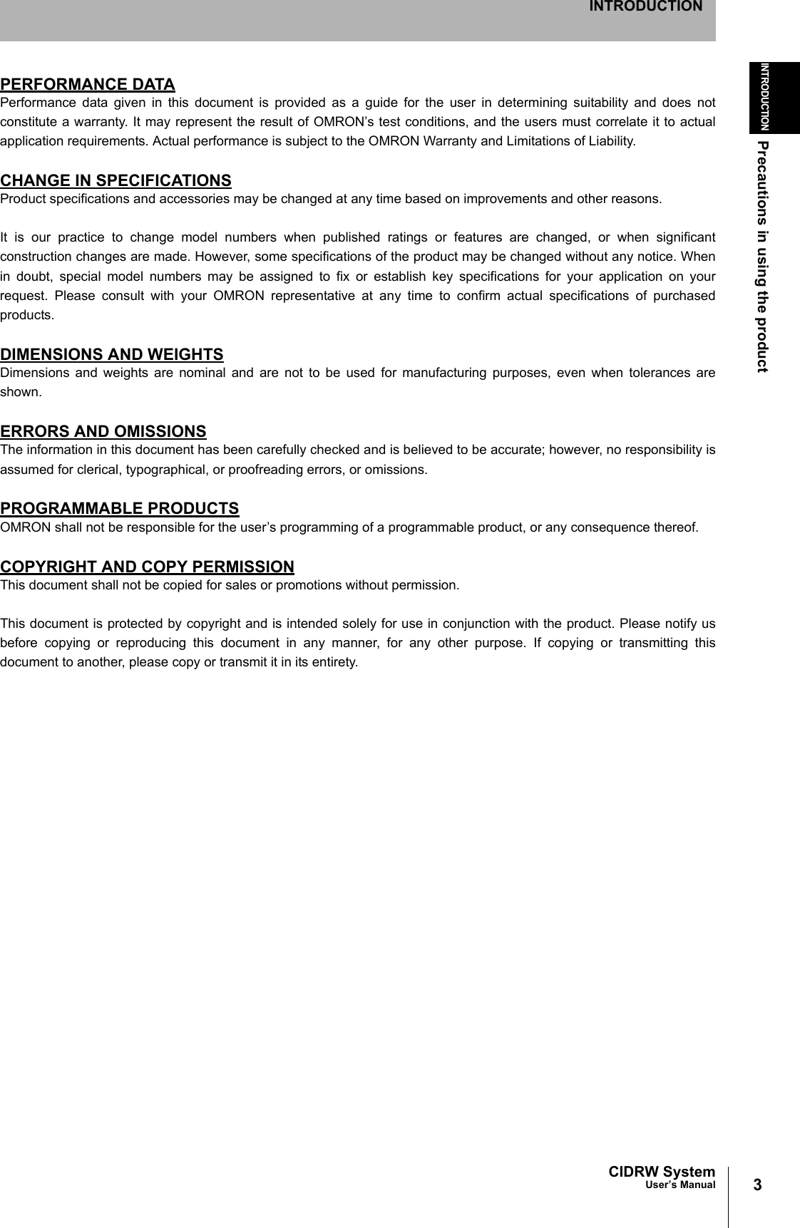 3CIDRW SystemUser’s ManualINTRODUCTIONPrecautions in using the productINTRODUCTIONPERFORMANCE DATAPerformance data given in this document is provided as a guide for the user in determining suitability and does notconstitute a warranty. It may represent the result of OMRON’s test conditions, and the users must correlate it to actualapplication requirements. Actual performance is subject to the OMRON Warranty and Limitations of Liability.CHANGE IN SPECIFICATIONSProduct specifications and accessories may be changed at any time based on improvements and other reasons.It is our practice to change model numbers when published ratings or features are changed, or when significantconstruction changes are made. However, some specifications of the product may be changed without any notice. Whenin doubt, special model numbers may be assigned to fix or establish key specifications for your application on yourrequest. Please consult with your OMRON representative at any time to confirm actual specifications of purchasedproducts.DIMENSIONS AND WEIGHTSDimensions and weights are nominal and are not to be used for manufacturing purposes, even when tolerances areshown.ERRORS AND OMISSIONSThe information in this document has been carefully checked and is believed to be accurate; however, no responsibility isassumed for clerical, typographical, or proofreading errors, or omissions.PROGRAMMABLE PRODUCTSOMRON shall not be responsible for the user’s programming of a programmable product, or any consequence thereof.COPYRIGHT AND COPY PERMISSIONThis document shall not be copied for sales or promotions without permission.This document is protected by copyright and is intended solely for use in conjunction with the product. Please notify usbefore copying or reproducing this document in any manner, for any other purpose. If copying or transmitting thisdocument to another, please copy or transmit it in its entirety.